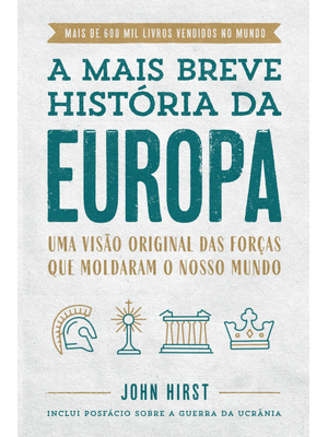 A Mais Breve História da Europa: Uma Visão Original e Fascinante das Forças Que Moldaram o Mundo