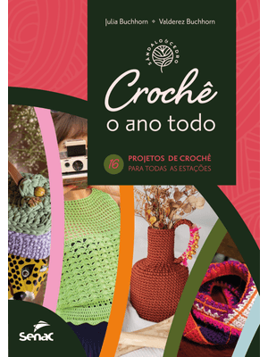 Crochê o Ano Todo: 16 Projetos para Todas as Estações