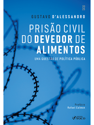 Prisão Civil do Devedor de Alimentos - Uma Questão de Política Pública - 1ª Ed - 2025