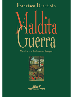 Maldita Guerra (Nova Edição): Nova História da Guerra do Paraguai