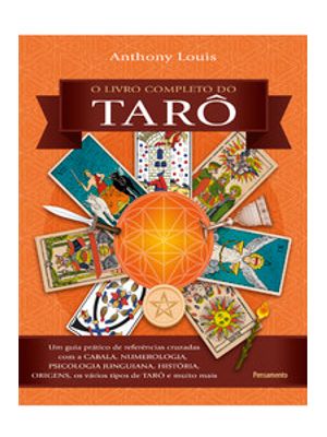 O Livro Completo do Tarô: Um Guia Prático de Referências Cruzadas com a Cabala, Numerologia, Psicolo
