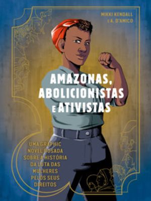 Amazonas, Abolicionistas e Ativistas: Uma Graphic Novel Ousada sobre a História da Luta das Mulheres