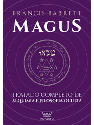 Magus: Tratado Completo de Alquimia e Filosofia Oculta