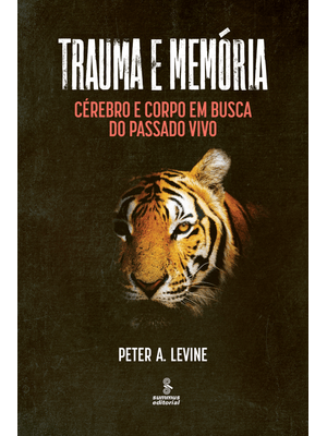 Trauma e Memória: Cérebro e Corpo em Busca do Passado Vivo