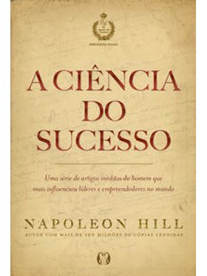 A Ciência do Sucesso: Uma Série de Artigos Inéditos do Homem Que Mais Influenciou Líderes e Empreend