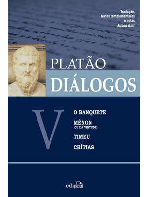 Diálogos V – o Banquete, Mênon (Ou da Virtude), Timeu, Crítias