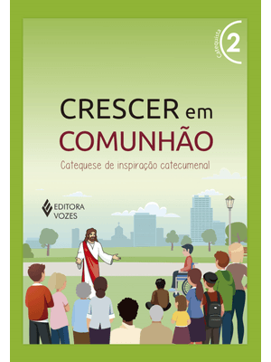 Crescer em Comunhão Vol. 2 Catequista: Catequese de Inspiração Catecumenal