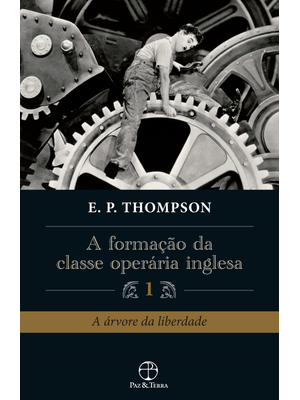 A Formação da Classe Operária Inglesa (Vol. 1)