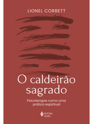 O Caldeirão Sagrado: Psicoterapia Como Uma Prática Espiritual