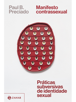 Manifesto Contrassexual: Práticas Subversivas de Identidade Sexual