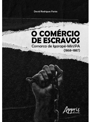 O Comércio de Escravos: Comarca de Igarapé-Miri / Pa (1868-1887)