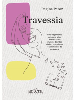 Travessia: Uma Viagem Lírica em Que o Leitor Atravessa Seus Mundos de Mãos Dadas com Palavras e Sent