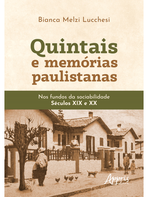 Quintais e Memórias Paulistanas: nos Fundos da Sociabilidade - Séculos Xix e Xx