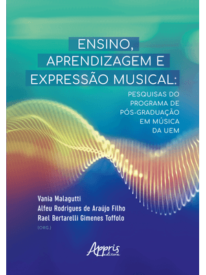 Ensino, Aprendizagem e Expressão Musical: Pesquisas do Programa de Pós-Graduação em Música da Uem