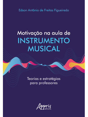 Motivação na Aula de Instrumento Musical Teorias e Estratégias para Professores