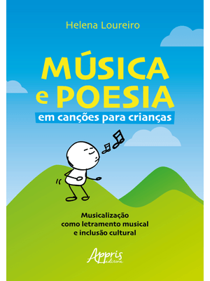 Música e Poesia em Canções para Crianças: Musicalização Como Letramento Musical e Inclusão Cultural