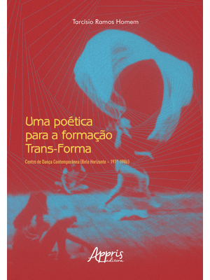 Uma Poética para a Formação Trans-Forma: Centro de Dança Contemporânea (Belo Horizonte – 1971-1986)