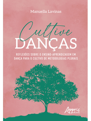 Cultive Danças:: Reflexões sobre o Ensino-Aprendizagem em Dança para o Cultivo de Metodologias Plura