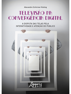 Televisão na Convergência Digital: a Disputa das Telas pela Interatividade e Atenção do Público