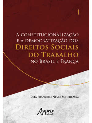 A Constitucionalização e a Democratização dos Direitos Sociais do Trabalho no Brasil e França