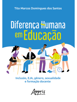 Diferença Humana em Educação: Inclusão, Eja, Gênero, Sexualidade e Formação Docente