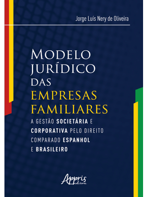 Modelo Jurídico das Empresas Familiares: a Gestào Societária e Corporativa pelo Direito Comparado Es