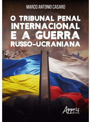 O Tribunal Penal Internacional e a Guerra Russo-Ucraniana