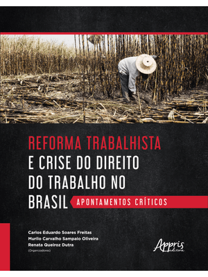 Reforma Trabalhista e Crise do Direito do Trabalho no Brasil: Apontamentos Críticos