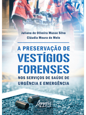 A Preservação de Vestígios Forenses nos Serviços de Saúde de Urgência e Emergência