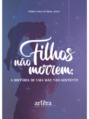 Filhos Não Morrem:: a História de Uma Mãe Não Gestante