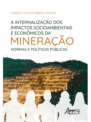 A Internalização dos Impactos Socioambientais e Econômicos da Mineração: Normas e Políticas Públicas