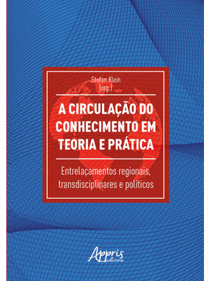 A Circulação do Conhecimento em Teoria e Prática: Entrelaçamentos Regionais, Transdisciplinares e Po