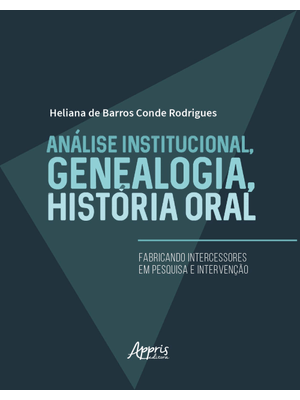Análise Institucional, Genealogia, História Oral: Fabricando Intercessores em Pesquisa e Intervenção