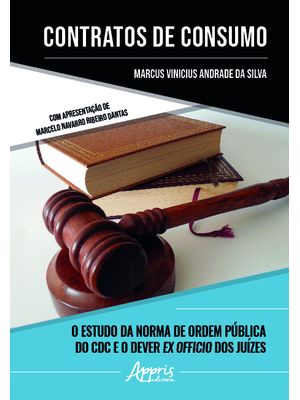 Contratos de Consumo: o Estudo da Norma de Ordem Pública do Cdc e o Dever Ex Officio dos Juízes