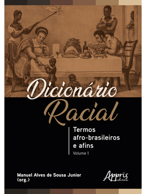Dicionário Racial: Termos Afro-Brasileiros e Afins (Volume 1)