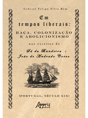 Em Tempos Liberais: Raça, Colonização e Abolicionismo nos Escritos de Sá da Bandeira e João de Andra