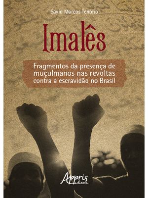 Imalês: Fragmentos da Presença de Muçulmanos nas Revoltas contra a Escravidão no Brasil