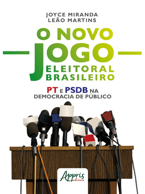 O Novo Jogo Eleitoral Brasileiro: Pt e Psdb na Democracia de Público
