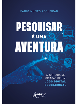 Pesquisar É Uma Aventura: a Jornada de Criação de Um Jogo Digital Educacional
