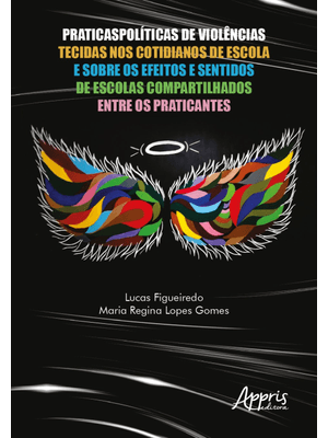 Praticaspolíticas de Violências Tecidas nos Cotidianos de Escola e sobre os Efeitos e Sentidos de Es