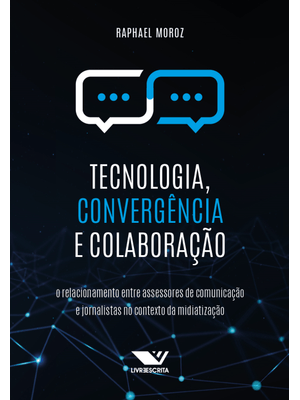 Tecnologia, Convergência e Colaboração: o Relacionamento Entre Assessores de Comunicação e Jornalist