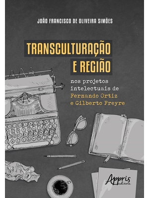 Transculturação e Região nos Projetos Intelectuais de Fernando Ortiz e Gilberto Freyre