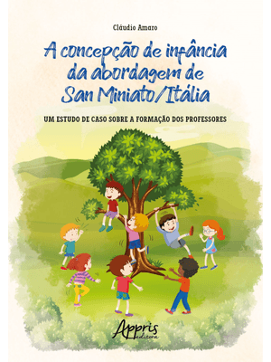 A Concepção de Infância da Abordagem de San Miniato/Itália: Um Estudo de Caso sobre a Formação dos P