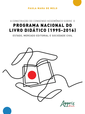 A Construção do Consenso Hegemônico sobre o Programa Nacional do Livro Didático (1995-2016): Estado,
