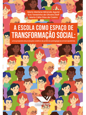 A Escola Como Espaço de Transformação Social: Uma Proposta de Produção Coletiva de Práticas Pedagógi