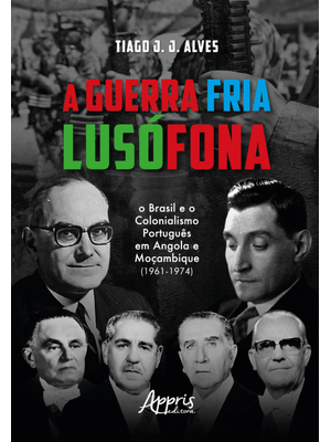 A Guerra Fria Lusófona: o Brasil e o Colonialismo Português em Angola e Moçambique