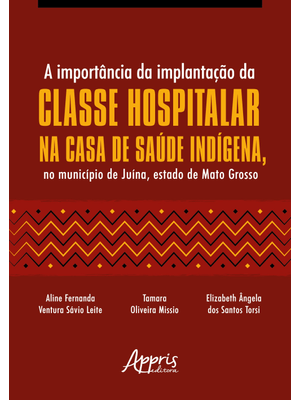 A Importância da Implantação da Classe Hospitalar na Casa de Saúde Indígena, no Município de Juína,