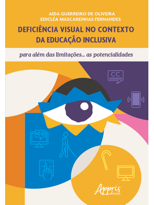 Deficiência Visual no Contexto da Educação Inclusiva, para Além das Limitações...As Potencialidades