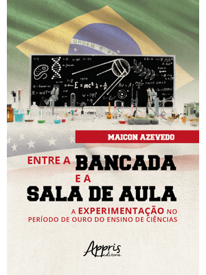 Entre a Bancada e a Sala de Aula: a Experimentação no Período de Ouro do Ensino de Ciências