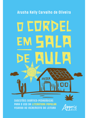 O Cordel em Sala de Aula: Sugestões Didático-Pedagógicas para o Uso da Literatura Popular Visando Ao